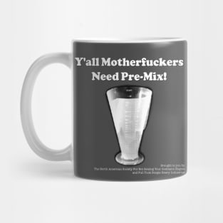 Y'all Need Pre-Mix! Mug